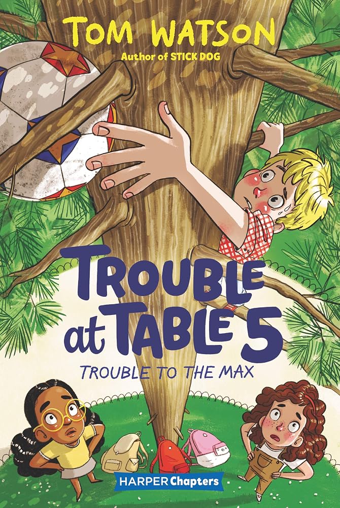 Trouble at Table 5 #5: Trouble to the Max: A Hilarious Chapter Book about Friendship, Problem-Solving, and One Very Stuck Soccer Ball cover image
