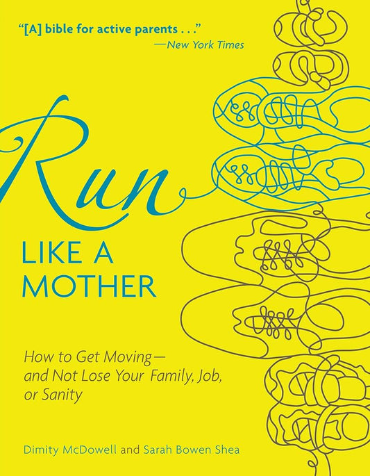 Run Like a Mother: How to Get Moving--and Not Lose Your Family, Job, or Sanity cover image