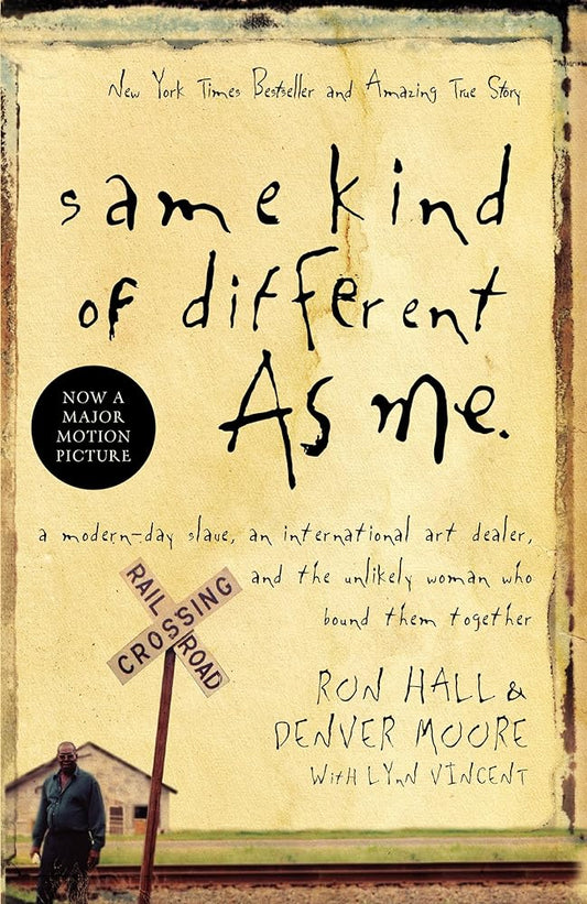 Same Kind of Different As Me: A Modern-Day Slave, an International Art Dealer, and the Unlikely Woman Who Bound Them Together cover image