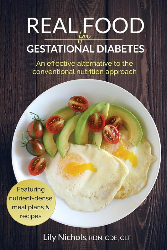 Real Food for Gestational Diabetes: An Effective Alternative to the Conventional Nutrition Approach cover image