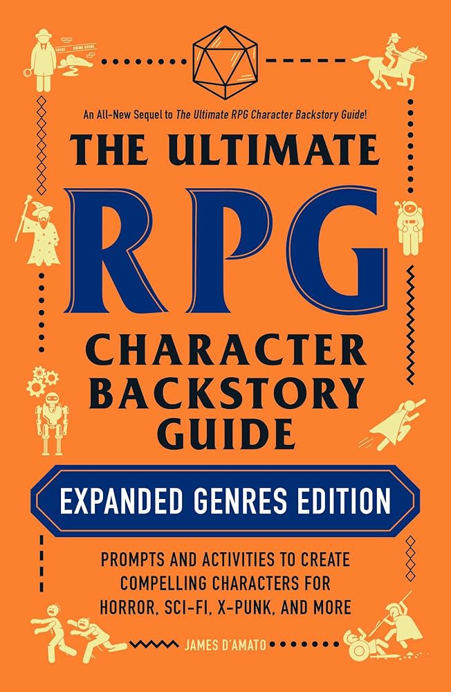The Ultimate RPG Character Backstory Guide: Expanded Genres Edition: Prompts and Activities to Create Compelling Characters for Horror, Sci-Fi, X-Punk, and More (Ultimate Role Playing Game Series) cover image