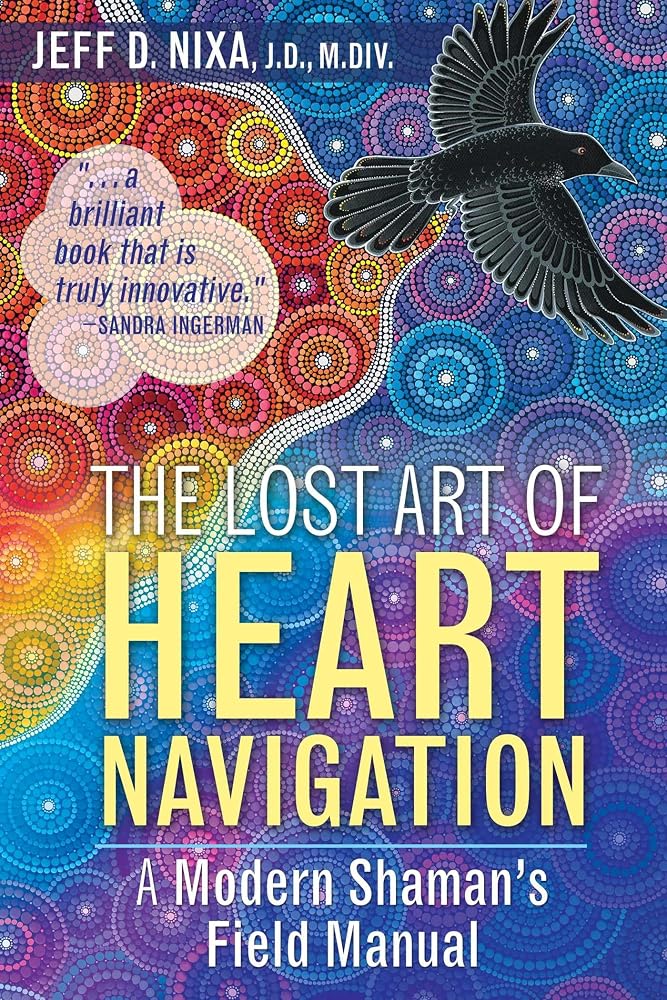 The Lost Art of Heart Navigation: A Modern Shaman's Field Manual cover image