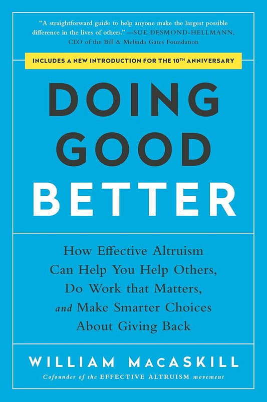 Doing Good Better: How Effective Altruism Can Help You Help Others, Do Work that Matters, and Make Smarter Choices about Giving Back cover image