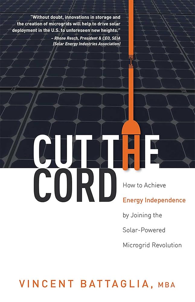 Cut The Cord: How to Achieve Energy Independence by Joining the Solar-Powered Microgrid Revolution cover image
