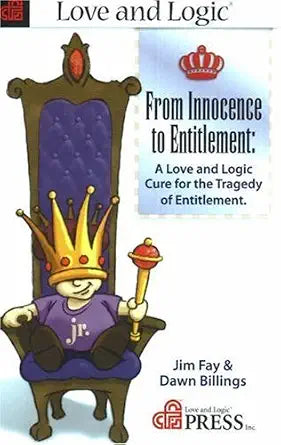 From Innocence to Entitlement: A Love And Logic Cure for the Tragedy of Entitlement cover image