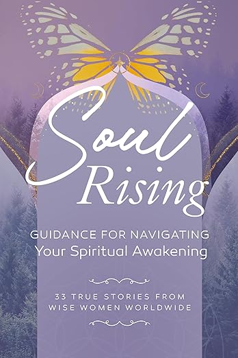 Soul Rising- Guidance For Navigating Your Spiritual Awakening